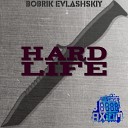 Bobrik Evlashskiy - Hard Life Original Mix