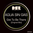 Agua Sin Gas - Got To Be There Original Mix
