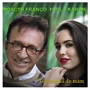 Paola Karime feat Moacyr Franco - T Com D De Mim