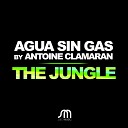 Antoine Clamaran Agua Sin Gas - The Jungle Extended Mix