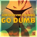 Contrvbvnd feat Tombz - Go Dumb