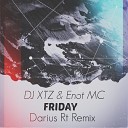 DJ XTZ Enot MC - FRIDAY Darius Rt Remix