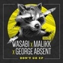 Wasabi George Absent Malikk - Don t Go Original Mix