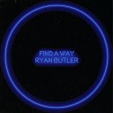 Ryan Butler - Find A Way