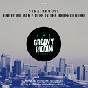 Strainhouse - Deep In The Underground Original Mix