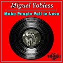 Miguel Yobless - Make People Fall In Love Original Mix