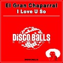 El Gran Chaparral - I Love U So Original Mix