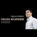 Nizami Nikbin - UNUDA BILMIREM