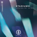 Stadiumx - Losing My Mind Extended Mix