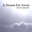 Robert Caldeira Jr - A Dream Far Away