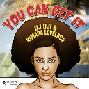 DJ Oji Kimara Lovelace - You Can Get It DJ Oji s Original Man Remix