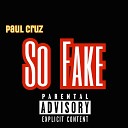 Paul Cruz - So Fake