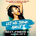 Ida Corr vs Fedde Le Grand Grakk Steve Blvck - Let Me Think About It Best Friend DJ Mash UP…