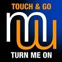 Touch Go - Turn Me On Original Mix