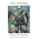 Sue Young - Mother of Wisdom and Compassion