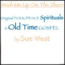 Sue West - Wash Me Up On the Shore Lord oldtime gospel