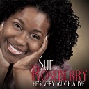 Sue Roseberry - He s Very Much Alive