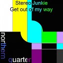 Stereo Junkie - Get out of my way Original Mix