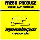 Fresh Produce - Never Say Goodbye Extended Mix