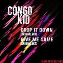 Congo Kid - Give Me Some Original Mix
