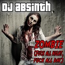 DJ Absinth - Zombie Fuck All Night Fuck All Day Club Mix