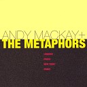 Andy Mackay The Metaphors - New York New York