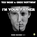 Teo Moss Greg Hoffman - I m Your Father Original Mix