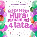 Aleksander Nowacki - Hip Hip Hura Ja mam ju 4 lata cz cz 2