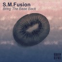 S M Fusion - Bring The Base Back Original Mix