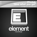 Phutek - Give What You Get Original Mix
