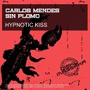 Carlos Mendes Sin Plomo - Hypnotic Kiss Sin Plomo Edit