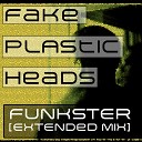 Fake Plastic Heads - Funkster Extended Mix