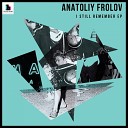 Anatoliy Frolov - I Still Remember Original Mix