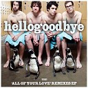 Hellogoodbye - All Of Your Love Kimmy Pop Remix