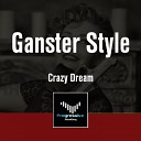 Crazy Dream - Ganster Style Original Mix