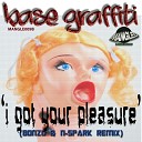 Base Graffiti - I Got Your Pleasure Bonzo N Spark Remix