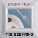 Break Fast - The Beginning Original Mix
