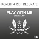 Konekt Rich Resonate - Play With Me Original Mix