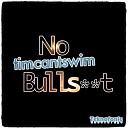 Timcantswim - No Bullshit Original Mix