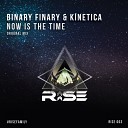 Binary Finary Kinetica - Now Is The Time Original Mix