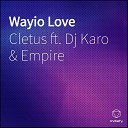 Cletus feat Empire Dj Karo - Wayio Love