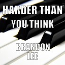 Brandon Lee - Harder Than You Think