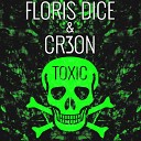 Floris Dice Cr3on - Toxic Original Mix