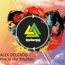 Alex Delgado - Fire In The Rhythm Original Mix