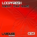 Loopfresh - Twenty Four Hours Original Mix