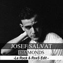 Josef Salvat - Diamonds Le Rock RoxS Edit