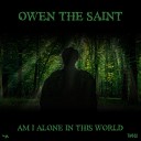 Owen The Saint - Am I Alone In This World Original Mix
