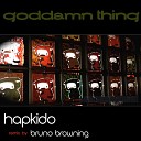 HapKido - A Goddamn Thing Bruno Browning Mix