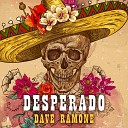 Dave Ramone - Desperado Club Mix