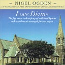 Nigel Ogden - Come Down O Love Divine O Perfect Love My Song Is Love…